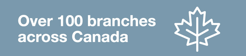 Over 100 branches across Canada